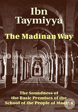The Madinan Way: The Soundness of the Basic Premises of the School of the People of Madina