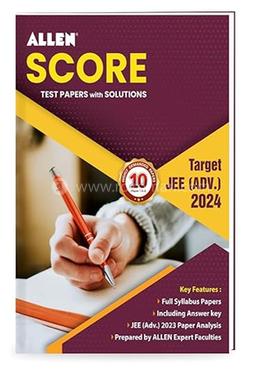 ALLEN SCORE: Test Papers with Solutions - (Paper 1 and 2) for JEE Advanced 2024 in English | Physics, Chemistry and Mathematics