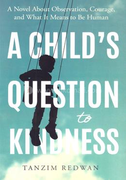 A CHILD'S QUESTION to KINDNESS