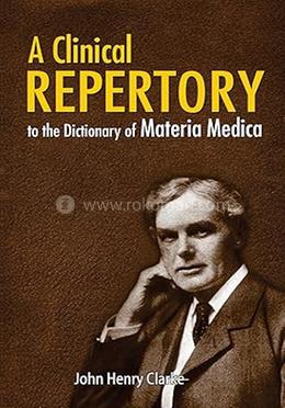 A Clinical Repertory to the Dictionary of Materia Madica: 1