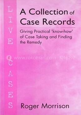 A Collection of Case Records: Giving Practical 'Know How' of Case Taking 