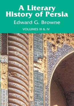 A Literary History of Persia - Vol. 3 And 4