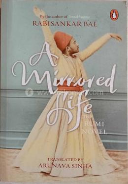 A Mirrored Life: The Rumi Novel