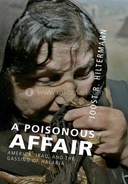 A Poisonous Affair: America, Iraq, and the Gassing of Halabja