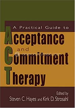 A Practical Guide to Acceptance and Commitment Therapy
