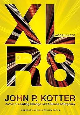 Accelerate: Building Strategic Agility for a Faster-Moving World 