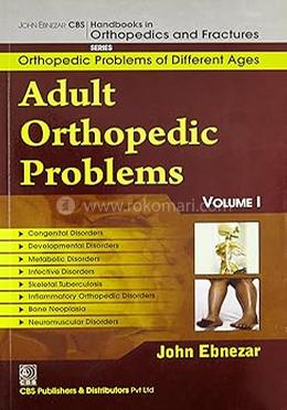 Adult Orthopedic Problems, Vol. 1 (Handbooks In Orthopedics And Fractures Series, Vol. 73-Orthopedic Problems And Different Ages)