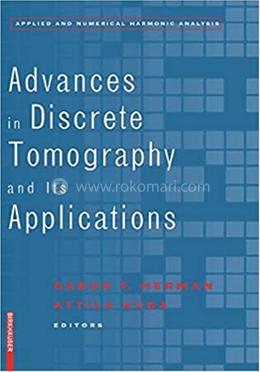 Advances in Discrete Tomography and Its Applications 