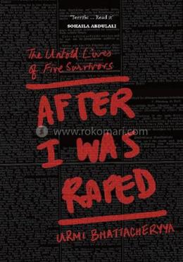 After I Was Raped: The Untold Lives of Five Rape Survivors 