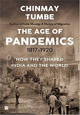 Age Of Pandemics (1817-1920): How they shaped India and the World
