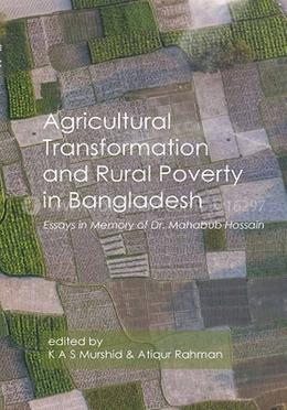 Agricultural Transformation and Rural Poverty in Bangladesh : Essays in Memory of Dr. Mahabub Hossain