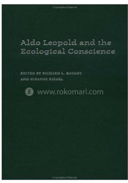 Aldo Leopold and an Ecological Conscience