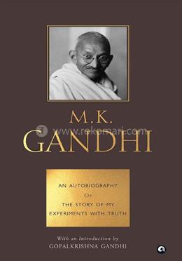 An Autobiography or the Story of My Experiments With Truth