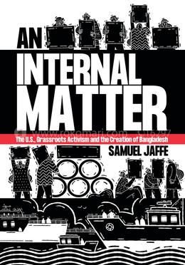 An Internal Matter : The U.S., Grassroots Activism and the Creation of Bangladesh image