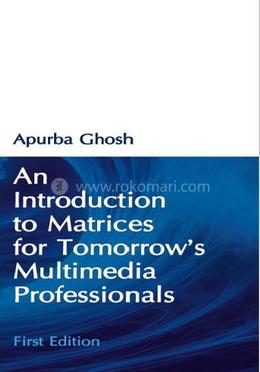 An Introduction to Matrices for Tomorrow's Multimedia Professionals