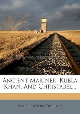 Ancient Mariner, Kubla Khan, and Christabel
