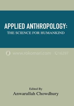 Applied Anthropology : The Science For Humankind