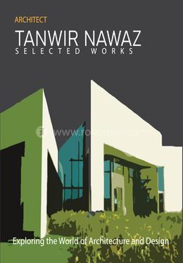 Architechture Tanwir Nawaz Selected Works - এক্সপ্লোরিং দ্য ওয়ার্ড অব আর্কিটেকচার এন্ড ডিজাইন
