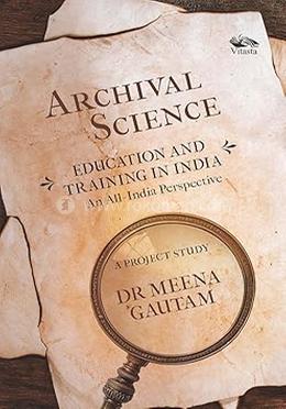 Archival Science: Education and Training in India-An All-India Perspective