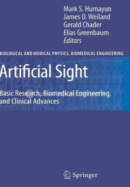 Artificial Sight: Basic Research, Biomedical Engineering, and Clinical Advances (Biological and Medical Physics, Biomedical Engineering)
