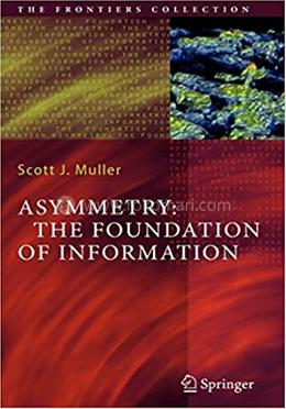 Asymmetry: The Foundation of Information