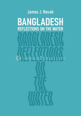 Bangladesh: Reflections on the Water