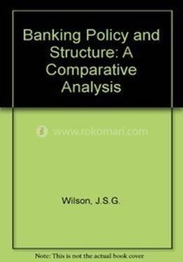 Banking Plicy and Structure A Comparative Analysis
