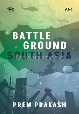 Battleground South Asia 