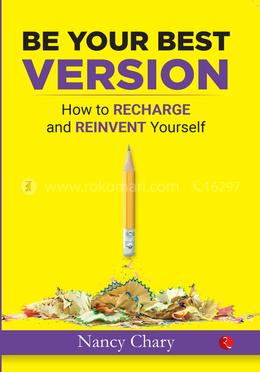 Be Your Best Version : How to Recharge and Reinvent Yourself