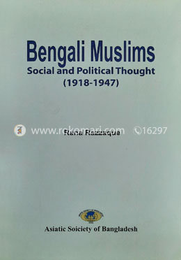 Bengali Muslims : Social And Political Thoughts (1918-1947)
