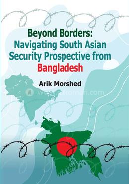 Beyond Borders Navigating South Asian Security Prospective from Bangladesh image