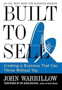 Built to Sell: Creating a Business that can Thrive Without You