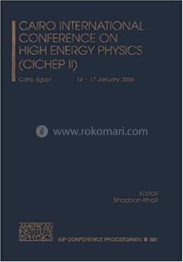 Cairo International Conference on High Energy Physics - CICHEP II