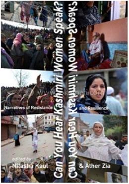 Can You Hear Kashmiri Women Speak? Narratives Of Resistance And Resilience