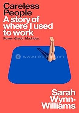 Careless People: A story of where I used to work