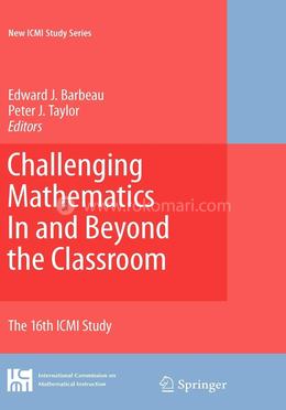 Challenging Mathematics In and Beyond the Classroom: The 16th ICMI Study