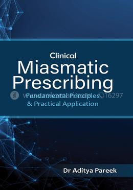 Clinical Miasmatic Prescribing : Fundamental Principles And Practical Application