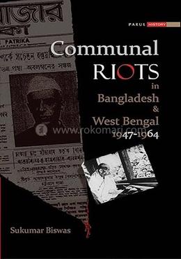 Communal Riots in Bangladesh and West Bengal 1947-1964