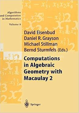 Computations in Algebraic Geometry with Macaulay 2 - Volume-8