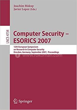 Computer Security - ESORICS 2007 - Lecture Notes in Computer Science : 4734