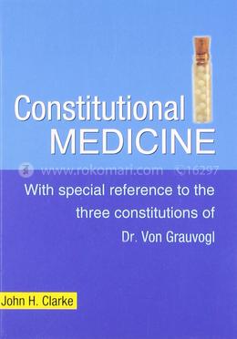 Constitutional Medicine : With Special Reference to the Three Constitutions of Dr Von Grauvogl