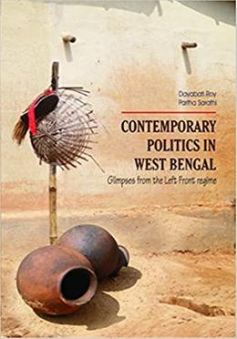 Contemporary Politics of West Bengal: Glimpses from the Left Front Regime