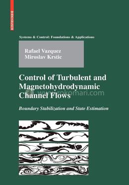 Control of Turbulent and Magnetohydrodynamic Channel Flows: Boundary Stabilization and State Estimation