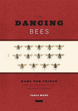 Dancing Bees: Karl Von Frisch and the Discovery of the Honeybee Language