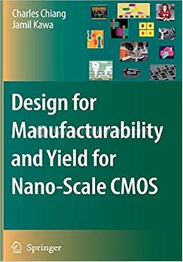 Design for Manufacturability and Yield for Nano-Scale CMOS