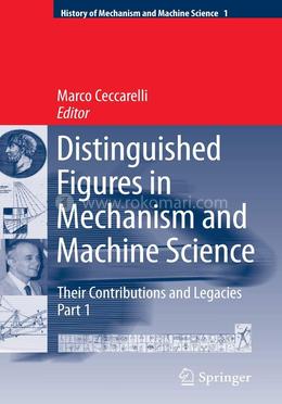 Distinguished Figures in Mechanism and Machine Science: Their Contributions and Legacies