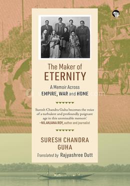 The Maker of Eternity: A Memoir Across Empire, War and Home