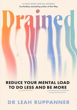 Drained: Reduce Your Mental Load to Do Less and Be More 