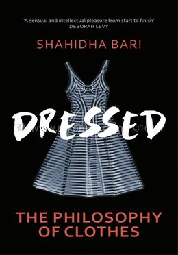 Dressed : The Philosophy of Clothes