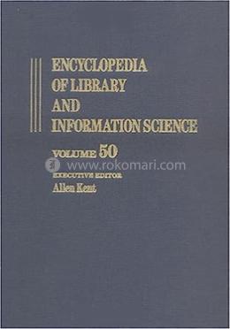 Encyclopedia of Library and Information Science - Volume 50